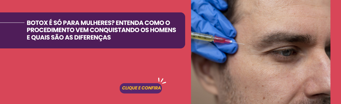 BOTOX É SÓ PARA MULHERES