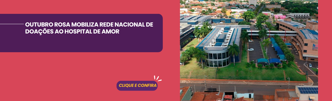 Outubro Rosa mobiliza doações ao Hospital de Amor